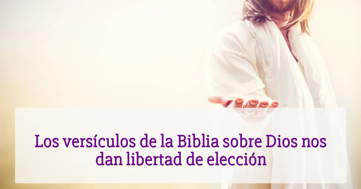 Los versículos de la Biblia sobre Dios nos dan libertad de elección