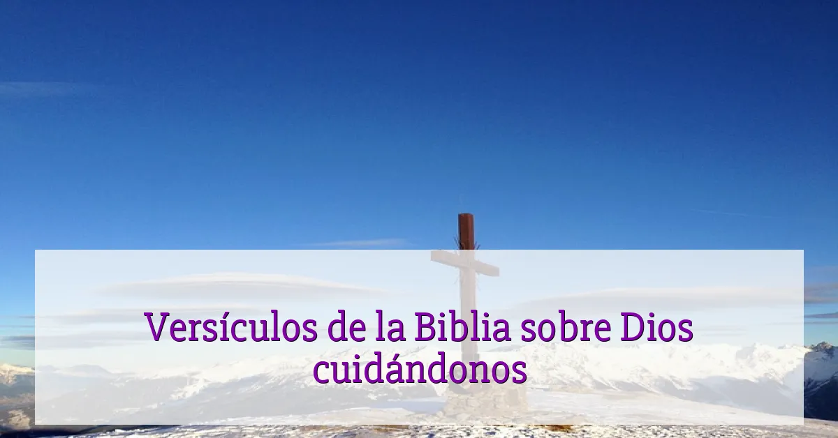 Versículos de la Biblia sobre Dios cuidándonos
