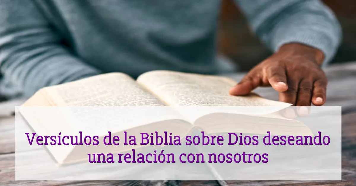 Versículos de la Biblia sobre Dios deseando una relación con nosotros