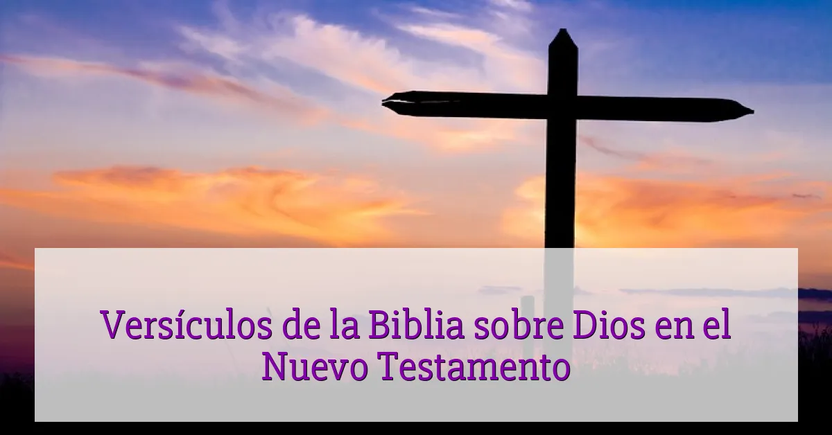 Versículos de la Biblia sobre Dios en el Nuevo Testamento