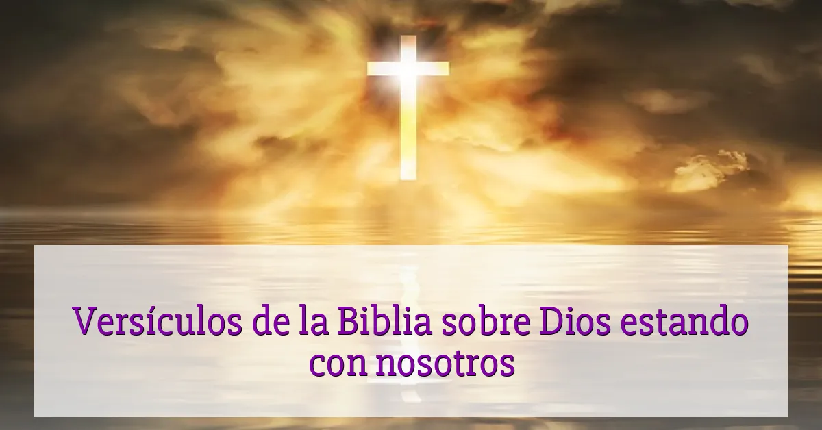 Versículos de la Biblia sobre Dios estando con nosotros