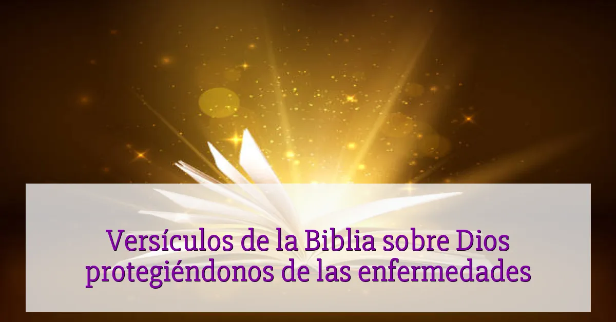 Versículos de la Biblia sobre Dios protegiéndonos de las enfermedades