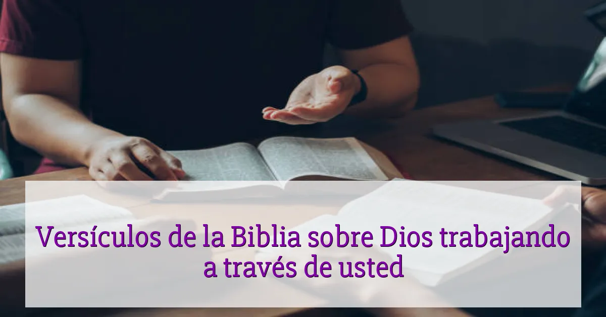 Versículos de la Biblia sobre Dios trabajando a través de usted