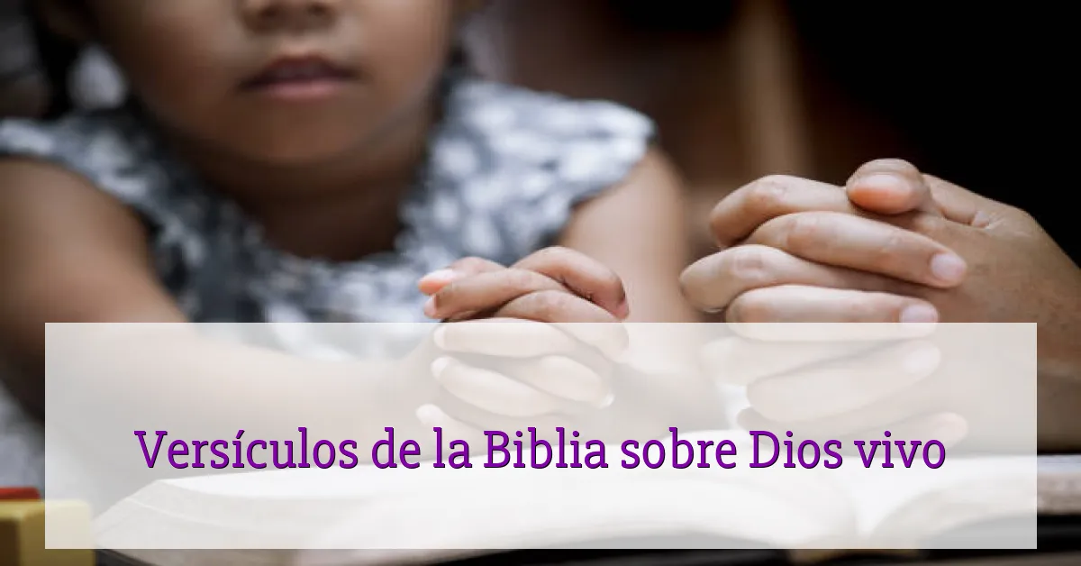 Versículos de la Biblia sobre Dios vivo