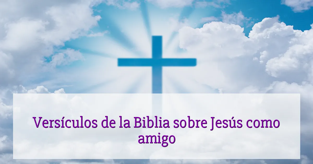 Versículos de la Biblia sobre Jesús como amigo