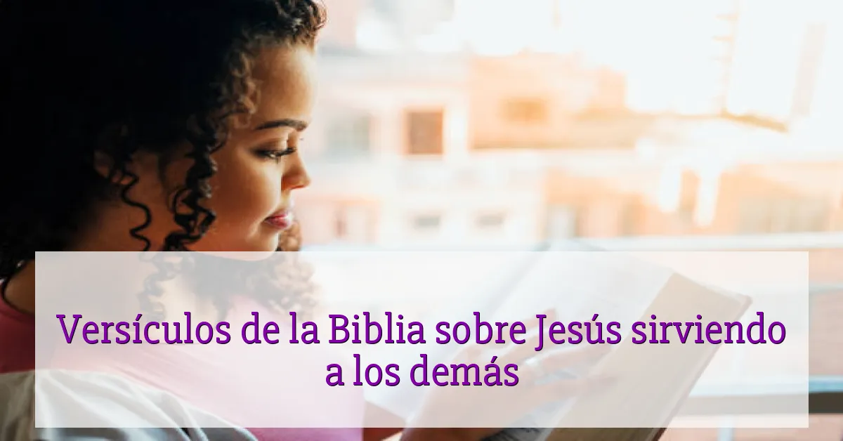 Versículos de la Biblia sobre Jesús sirviendo a los demás