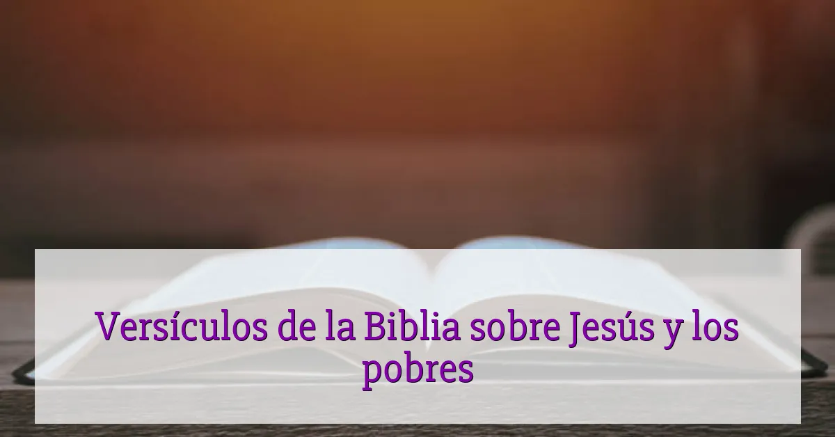 Versículos de la Biblia sobre Jesús y los pobres