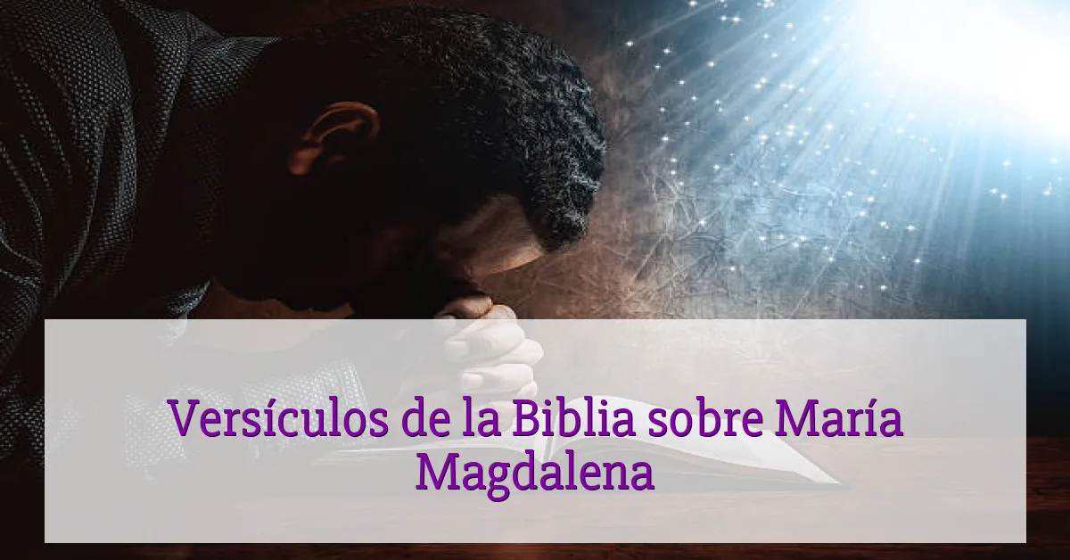Versículos de la Biblia sobre María Magdalena