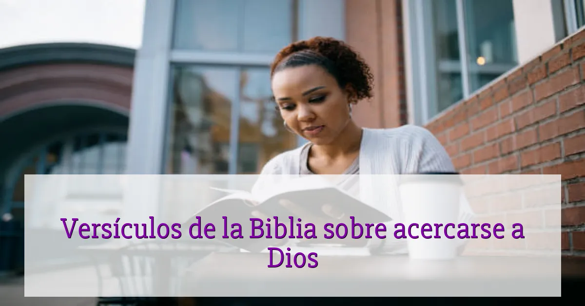 Versículos de la Biblia sobre acercarse a Dios