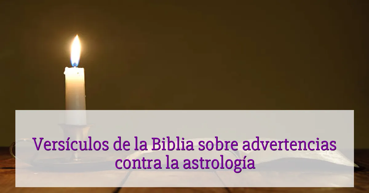 Versículos de la Biblia sobre advertencias contra la astrología