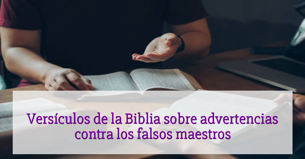 Versículos de la Biblia sobre advertencias contra los falsos maestros