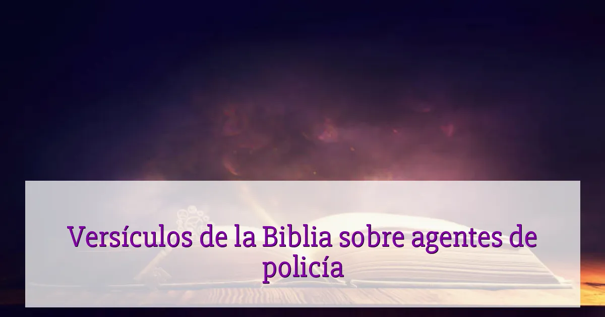 Versículos de la Biblia sobre agentes de policía