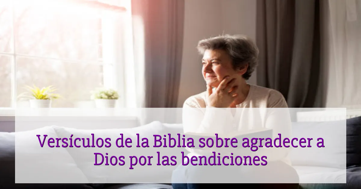 Versículos de la Biblia sobre agradecer a Dios por las bendiciones