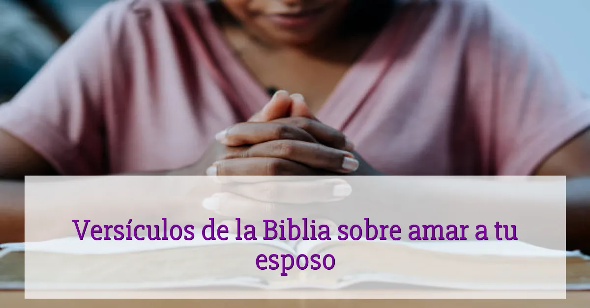 Versículos de la Biblia sobre amar a tu esposo