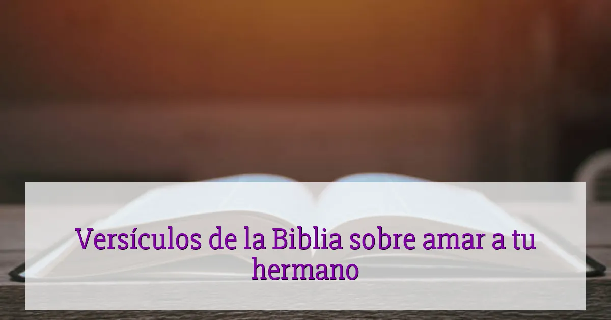 Versículos de la Biblia sobre amar a tu hermano