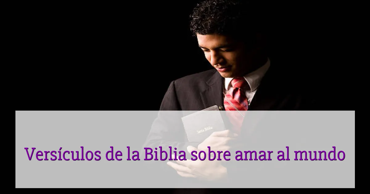 Versículos de la Biblia sobre amar al mundo
