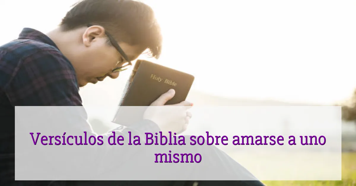Versículos de la Biblia sobre amarse a uno mismo