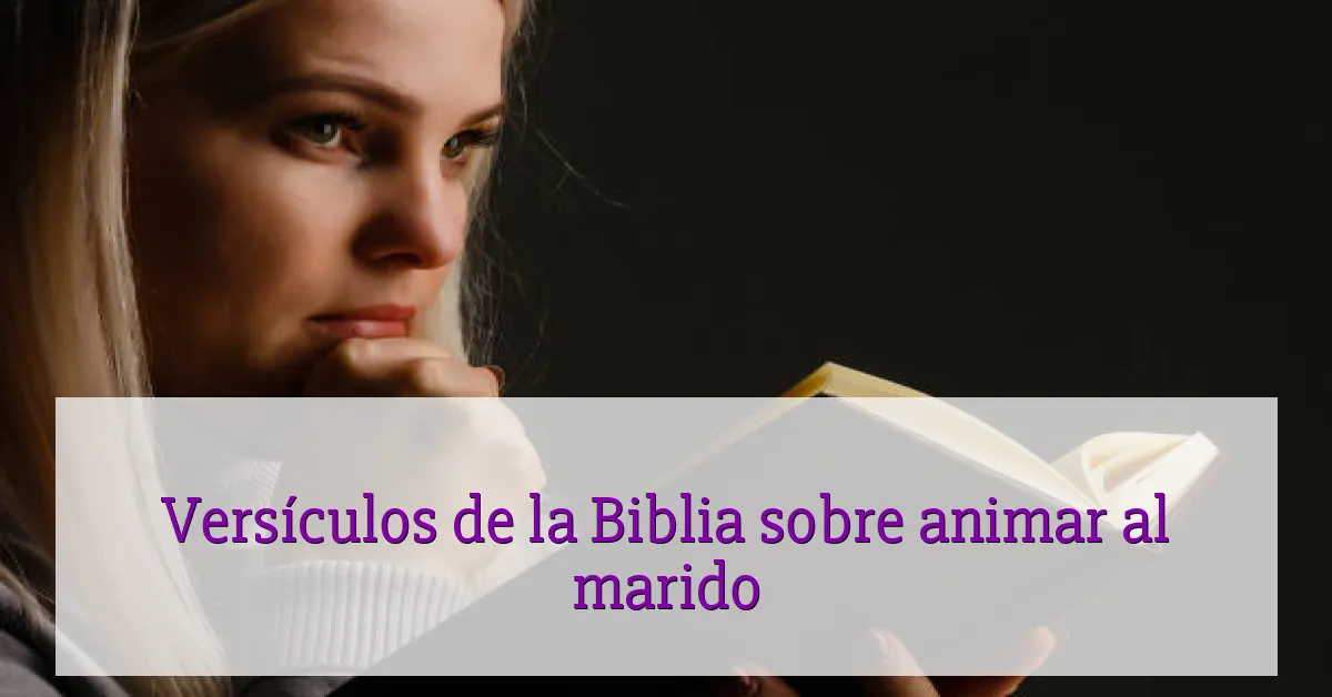 Versículos de la Biblia sobre animar al marido