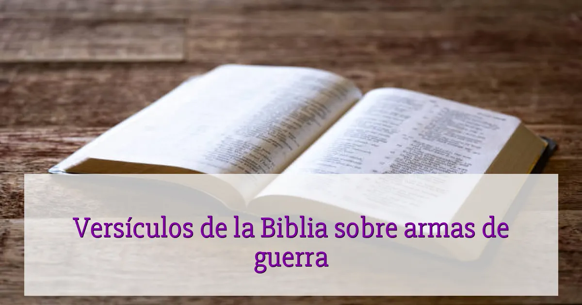 Versículos de la Biblia sobre armas de guerra