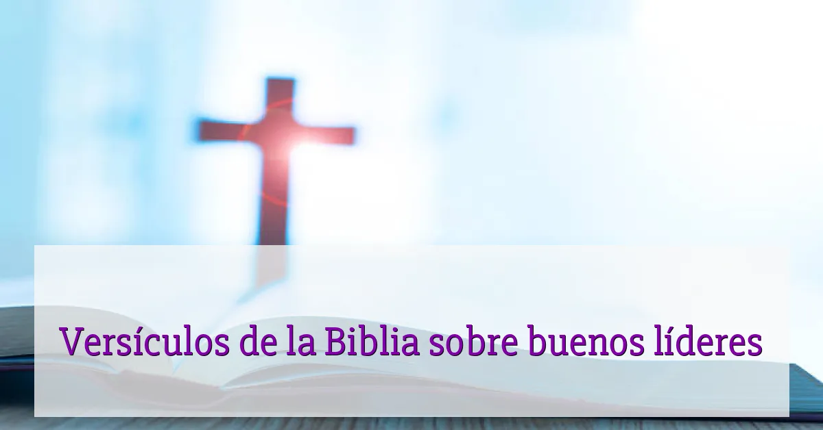 Versículos de la Biblia sobre buenos líderes
