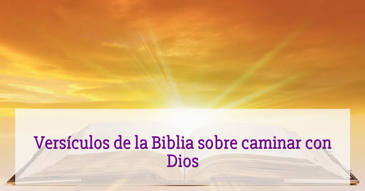 Versículos de la Biblia sobre caminar con Dios