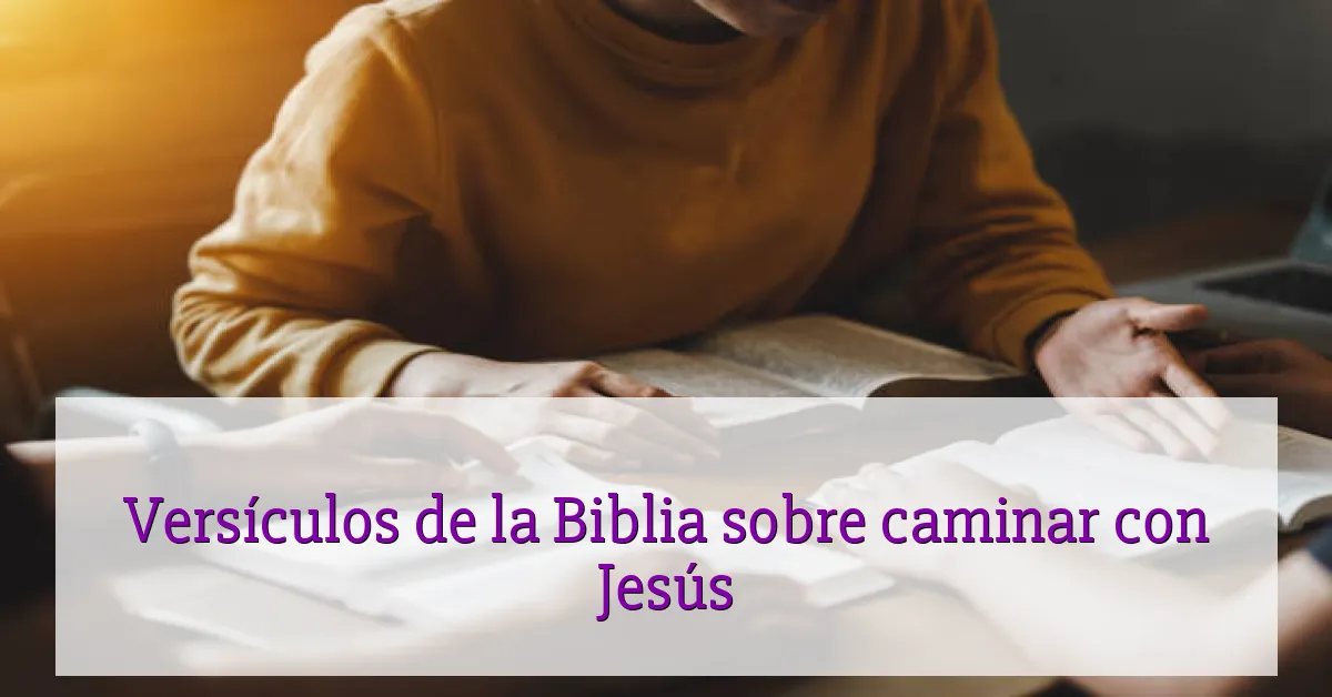 Versículos de la Biblia sobre caminar con Jesús