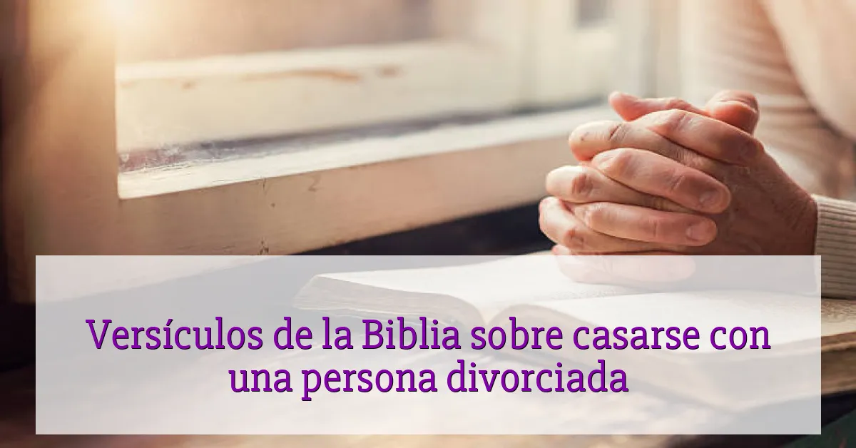 Versículos de la Biblia sobre casarse con una persona divorciada