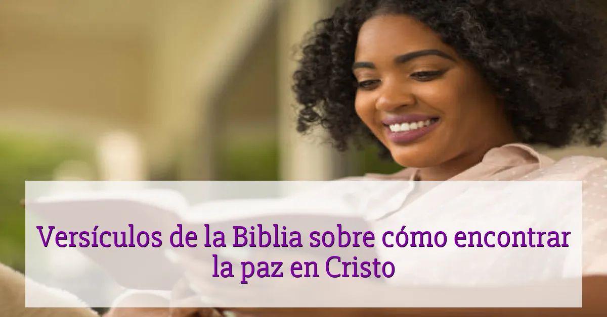 Versículos de la Biblia sobre cómo encontrar la paz en Cristo