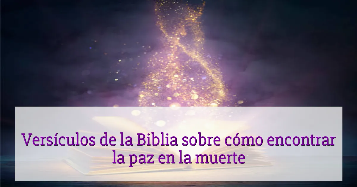 Versículos de la Biblia sobre cómo encontrar la paz en la muerte