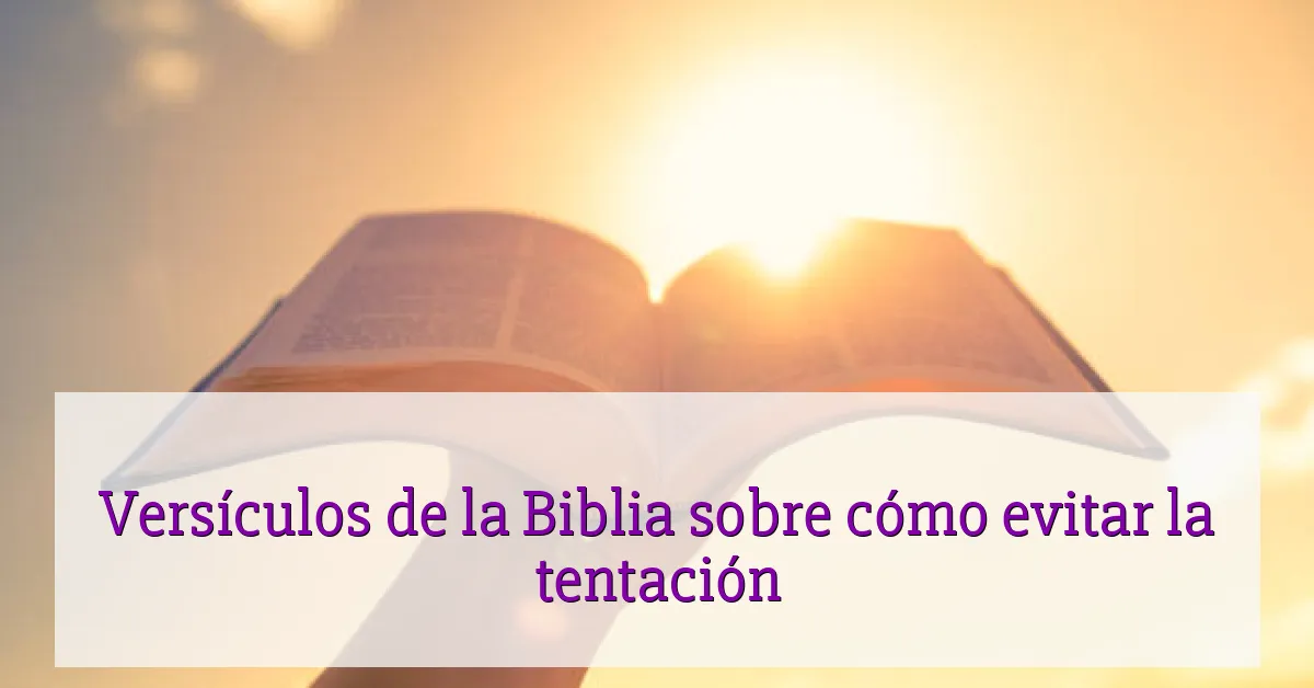 Versículos de la Biblia sobre cómo evitar la tentación