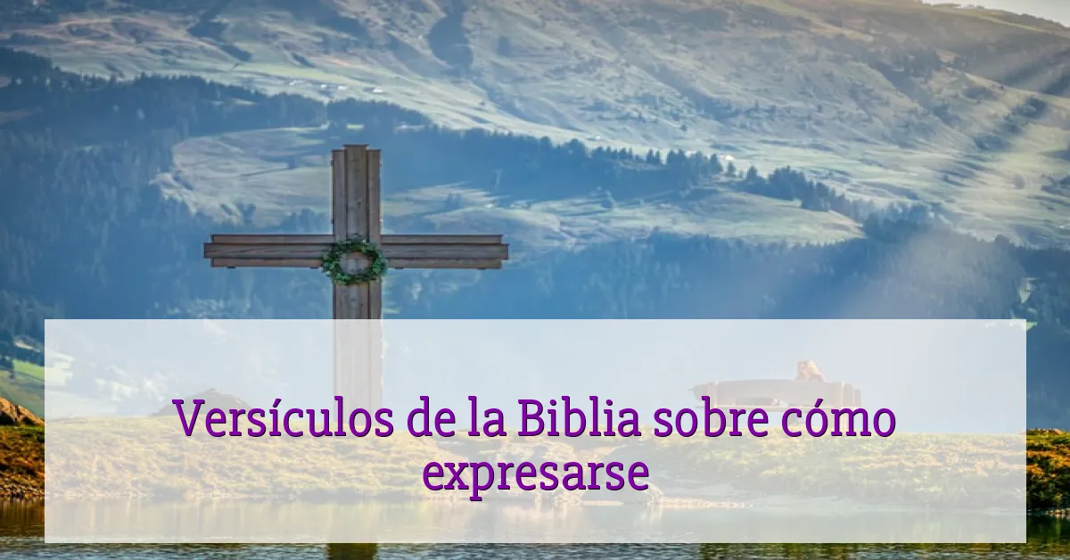 Versículos de la Biblia sobre cómo expresarse