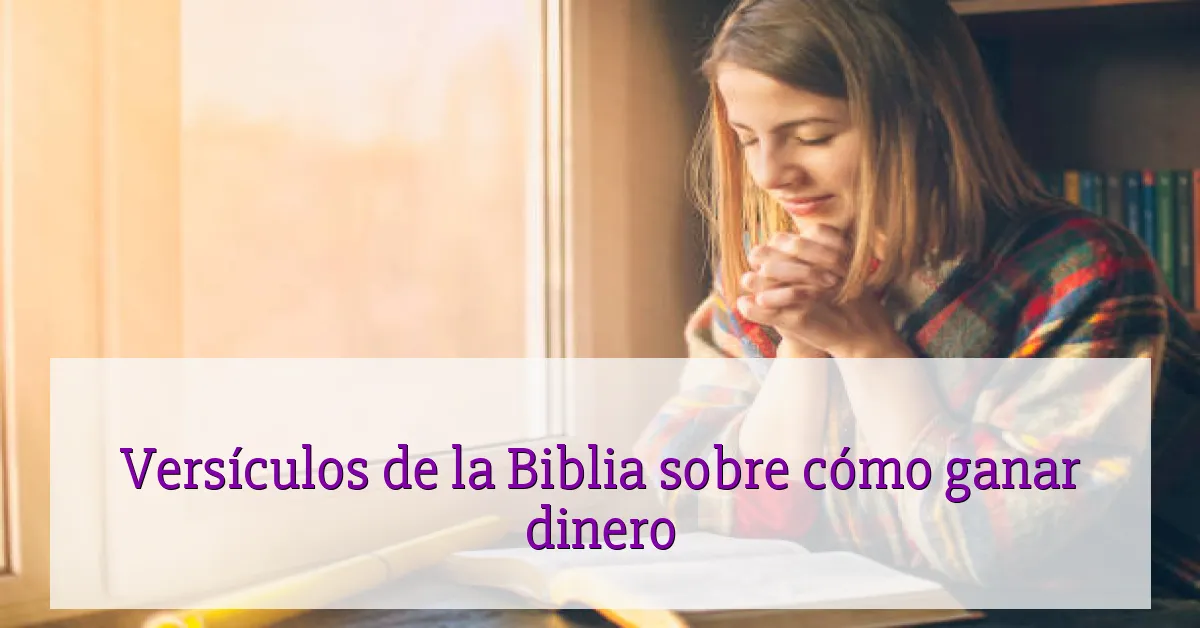 Versículos de la Biblia sobre cómo ganar dinero