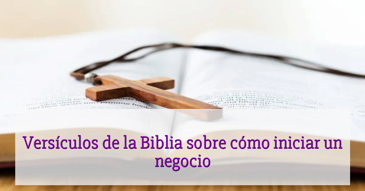 Versículos de la Biblia sobre cómo iniciar un negocio