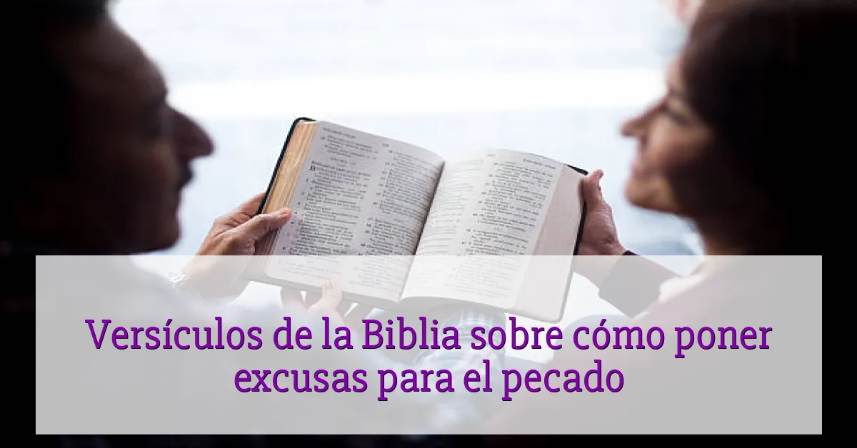 Versículos de la Biblia sobre cómo poner excusas para el pecado