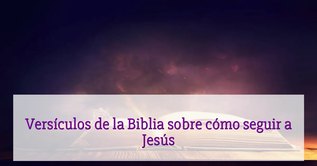 Versículos de la Biblia sobre cómo seguir a Jesús