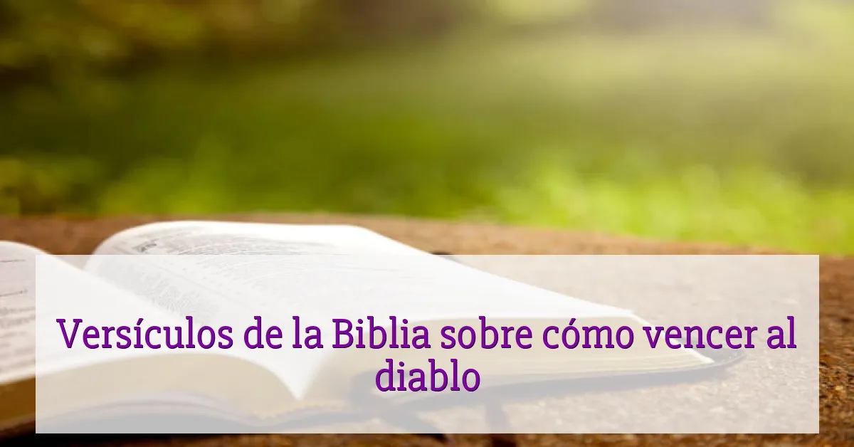 Versículos de la Biblia sobre cómo vencer al diablo