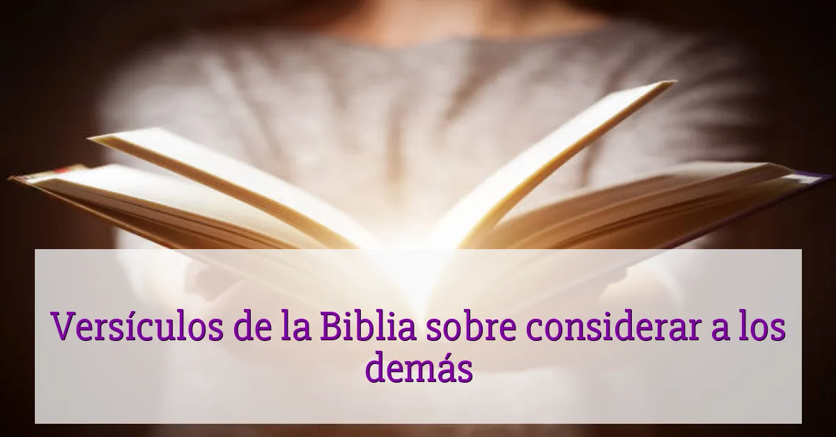 Versículos de la Biblia sobre considerar a los demás