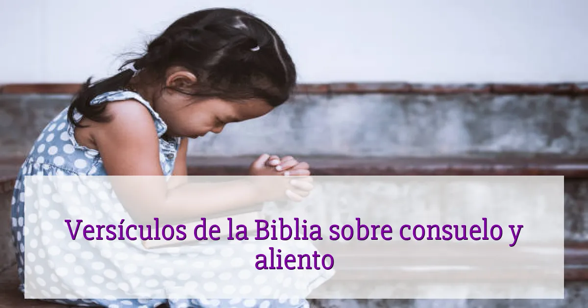 Versículos de la Biblia sobre consuelo y aliento