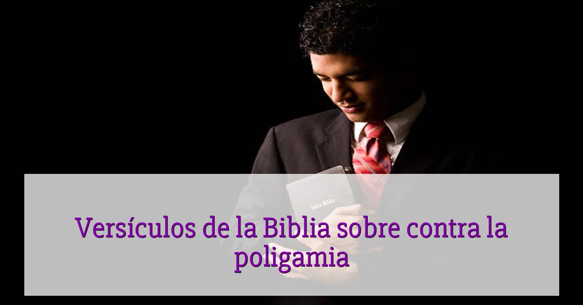 Versículos de la Biblia sobre contra la poligamia