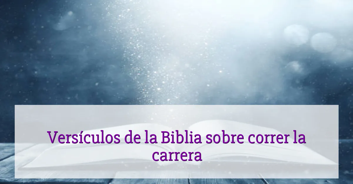 Versículos de la Biblia sobre correr la carrera