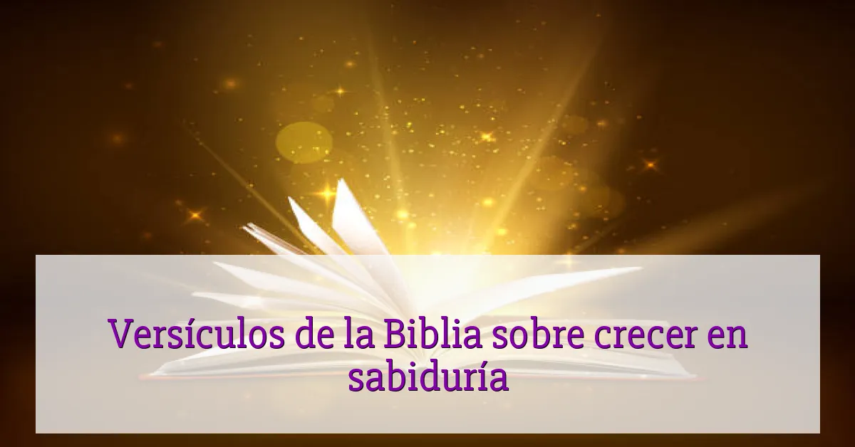 Versículos de la Biblia sobre crecer en sabiduría