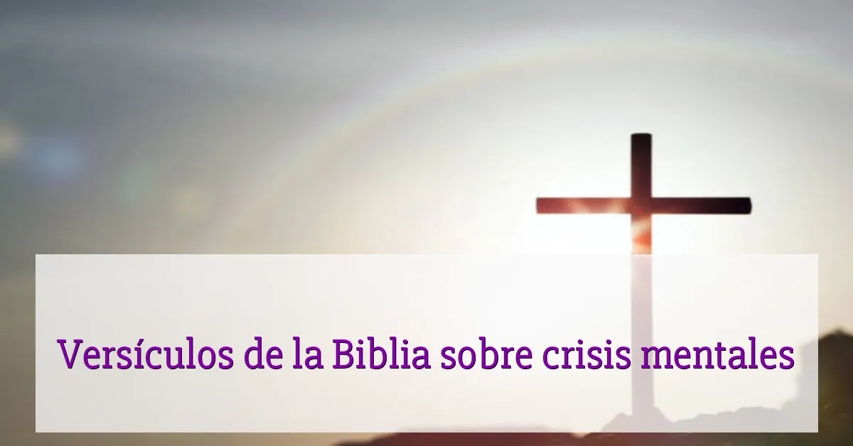 Versículos de la Biblia sobre crisis mentales
