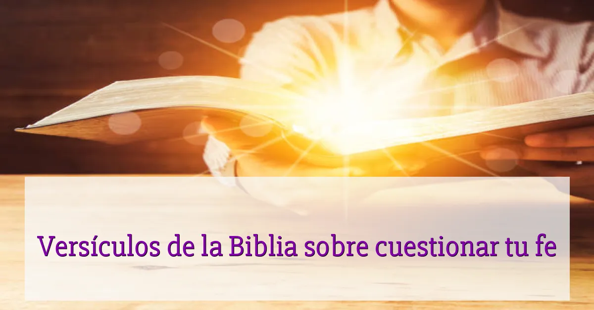 Versículos de la Biblia sobre cuestionar tu fe
