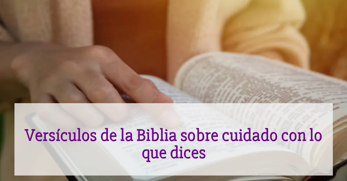 Versículos de la Biblia sobre cuidado con lo que dices