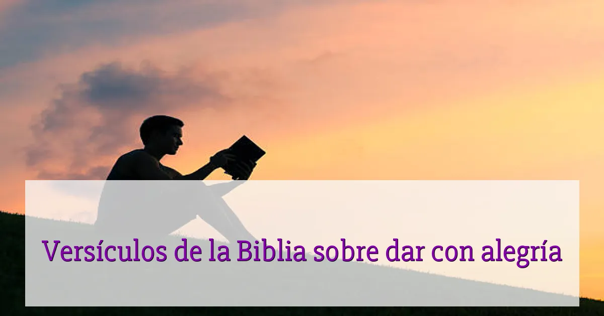 Versículos de la Biblia sobre dar con alegría