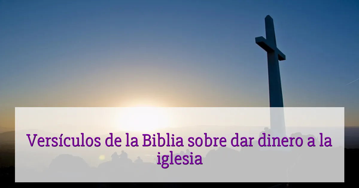 Versículos de la Biblia sobre dar dinero a la iglesia