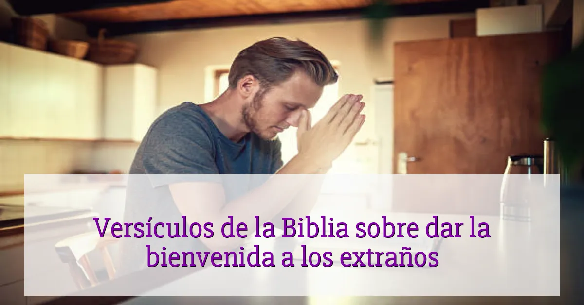Versículos de la Biblia sobre dar la bienvenida a los extraños
