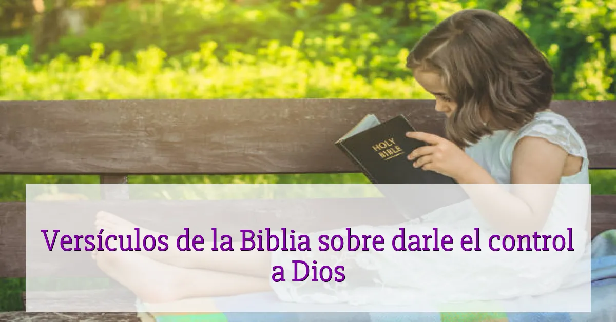 Versículos de la Biblia sobre darle el control a Dios