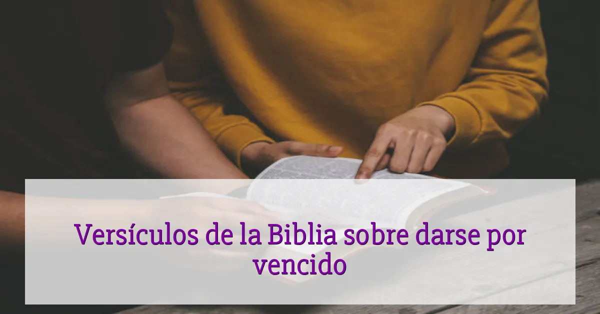 Versículos de la Biblia sobre darse por vencido