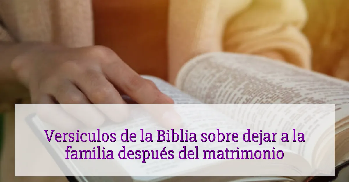 Versículos de la Biblia sobre dejar a la familia después del matrimonio